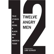 12 Angry Men : True Stories of Being a Black Man in America ..., 9781595585387