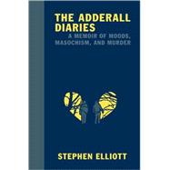 The Adderall Diaries; A Memoir of Moods, Masochism, and Murd..., 9781555975388