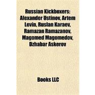 Russian Kickboxers : Alexander Ustinov, Artem Levin, Ruslan ..., 9781155265391