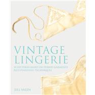 Vintage Lingerie : 30 Patterns Based on Period Garments Plus..., 9780312645397