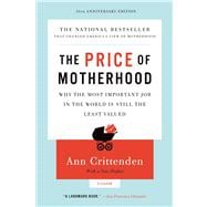 The Price of Motherhood: Why the Most Important Job in the W..., 9780312655402