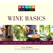 Knack Wine Basics : A Complete Illustrated Guide to Understa..., 9781599215402