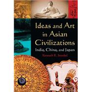 Ideas and Art in Asian Civilizations : India, China, and Jap..., 9780765625403