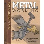 Metal Working : Real World Know-How You Wish You Learned in ..., 9781565235403