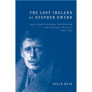 The Lost Ireland of Stephen Gwynn: Irish Consitutional Natio..., 9780719085406