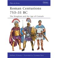 Roman Centurions 753-31 BC : The Kingdom and the Age of Cons..., 9781849085410