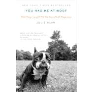 You Had Me at Woof : How Dogs Taught Me the Secrets of Happi..., 9781594485411