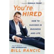 You're Hired: How to Succeed in Business and Life : From the..., 9780060765415