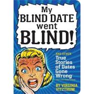 My Blind Date Went Blind! : And Other True Stories of Dates ..., 9780761155416