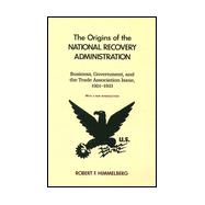 Origins of the National Recovery Administration : Business, ..., 9780823215416