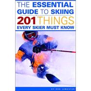 The Essential Guide To Skiing: 201 Things Every Skier Must K..., 9780974625416