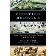 Frontier Medicine : From the ATlantic to the Pacific, 1492-1..., 9780307455420