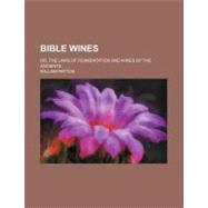 Bible Wines: Or, the Laws of Fermentation and Wines of the A..., 9781459055421