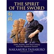 Spirit of the Sword : Iaido, Kendo, and Test Cutting with th..., 9781583945421