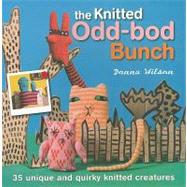 The Knitted Odd-bod Bunch: 35 Unique and Quirky Knitted Crea..., 9781906525422