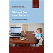 Work and Care Under Pressure: Care Arrangements Across Europe,9789089645425 Work and Care Under Pressure: Care Arrangements Across Europe,9789089645425
