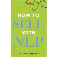 How to Sell with NLP : The Powerful Way to Guarantee Your Sa..., 9780273735427