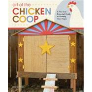 Art of the Chicken Coop : A Fun and Essential Guide to Housi..., 9781565235427