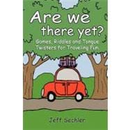Are We There Yet? : Games, Riddles and Tongue Twisters for H..., 9781463785444
