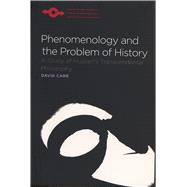 Phenomenology and the Problem of History : A Study of Husser..., 9780810125445