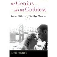 The Genius and the Goddess: Arthur Miller and Marilyn Monroe, 9780252035449