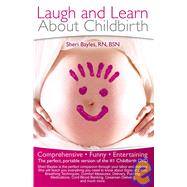 Laugh and Learn about Childbirth : Comprehensive, Funny and ..., 9780615275451