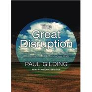The Great Disruption: Why the Climate Crisis Will Bring on t..., 9781452655451