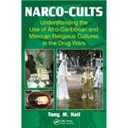 Narco-Cults: Understanding the Use of Afro-Caribbean and Mexican Religious Cultures in the Drug Wars,9781466595453 Narco-Cults: Understanding the Use of Afro-Caribbean and Mexican Religious Cultures in the Drug Wars,9781466595453