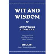 Wit and Wisdom of Anonymous Alcoholics : Lessons on Living f..., 9780981605456