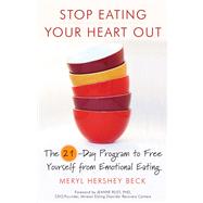 Stop Eating Your Heart Out : The 21-Day Program to Free Your..., 9781573245456