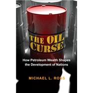 The Oil Curse: How Petroleum Wealth Shapes the Development o..., 9780691145457
