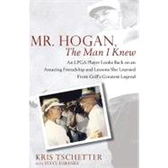 Mr. Hogan, the Man I Knew : An LPGA Player Looks Back on an ..., 9781592405459
