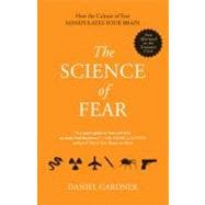 The Science of Fear How the Culture of Fear Manipulates Your..., 9780452295469