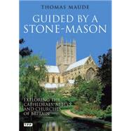 Guided by a Stone-Mason : Exploring the Cathedrals, Abbeys a..., 9781848855472