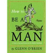 How to Be a Man : A Guide to Style and Behavior for the Mode..., 9780847835478