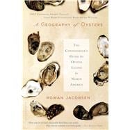 A Geography of Oysters: The Connoisseur's Guide to Oyster Ea..., 9781596915480