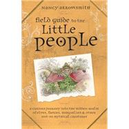 Field Guide to the Little People : A Curious Journey into th..., 9780738715490