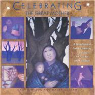 Celebrating the Great Mother: A Handbook of Earth- Honoring 