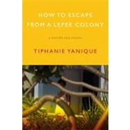 How to Escape from a Leper Colony : A Novella and Stories, 9781555975500