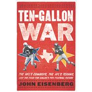 Ten-Gallon War : The NFL's Cowboys, the AFL's Texans, and th..., 9780547435503