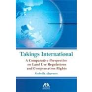 Takings International: A Comparative Perspective on Land Use..., 9781604425505