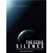The Eerie Silence: Renewing Our Search for Alien Intelligenc..., 9781400115518