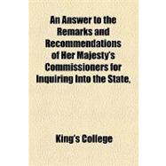 An Answer to the Remarks and Recommendations of Her Majesty's Commissioners for Inquiring Into the State, &c. of the University of Cambridge So Far as They Relate to King's College: Addressed to the Right Honourable Lord Viscount Palmerston,9781154445527 An Answer to the Remarks and Recommendations of Her Majesty's Commissioners for Inquiring Into the State, &c. of the University of Cambridge So Far as They Relate to King's College: Addressed to the Right Honourable Lord Viscount Palmerston,9781154445527