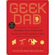 Geek Dad : Awesomely Geeky Projects and Activities for Dads ..., 9781592405527