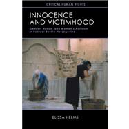 Innocence and Victimhood: Gender, Nation, and Women's Activism in Postwar Bosnia-herzegovina,9780299295547 Innocence and Victimhood: Gender, Nation, and Women's Activism in Postwar Bosnia-herzegovina,9780299295547