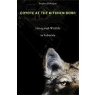 Coyote at the Kitchen Door : Living with Wildlife in Suburbi..., 9780674035560