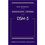 Desk Reference to the Diagnostic Criteria from DSM-5,9780890425565 Desk Reference to the Diagnostic Criteria from DSM-5,9780890425565