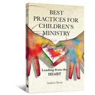 Best Practices for Children's Ministry : Leading from the He..., 9780834125568