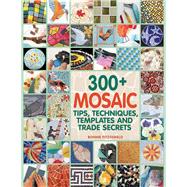 300+ Mosaic Tips, Techniques, Templates and Trade Secrets, 9781570765568