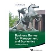Business Games for Management and Economics : Learning by Pl..., 9789814355575